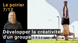 Vignette de la vidéo : 7/12 Le poirier et autres méthodes pour développer la créativité d'un groupe